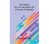 The Island: Or, An Adventure Of A Person Of Quality