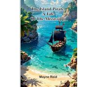 The Island Pirate, A Tale Of The Mississippi