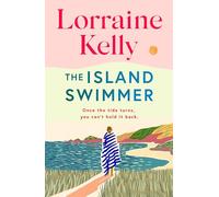 The Island Swimmer: The uplifting and completely heartwarming debut novel from beloved author and TV presenter Lorraine Kelly