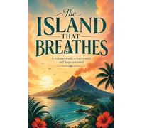The Island That Breathes: A volcano truth, a love tested, and hope returned.