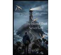THE ISLAND THAT NEVER LEFT: A Psychological Mystery of the First Flame, the Lost Keepers, and the Final Legacy Beyond the Arctic: 3 (The Last Lighthouse Trilogy.)