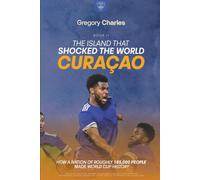 The Island That Shocked the World: Curaçao: The Caribbean Nation That Earned a FIFA World Cup Spot Nobody Saw Coming (From Nothing to Glory: The Underdogs of FIFA 2026)