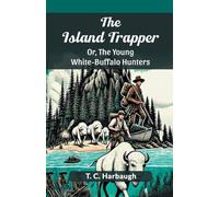 The Island Trapper Or, The Young White-Buffalo Hunters