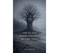 The Island Where Children Become Trees: A Dark Fairy Tale