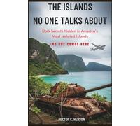 The Islands No One Talks About: Dark Secrets Hidden in America’s Most Isolated Islands (No One Comes Here) (The Human story Files)