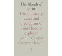 The Islands of Lerins: The monastery, saints and theologians of Saint Honorat explored