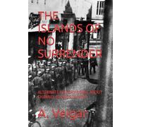 THE ISLANDS OF NO SURRENDER: ALTERNATE HISTORY NOVEL ABOUT CHANNEL ISLANDS IN WW2