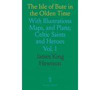 The Isle of Bute in the Olden Time: With Illustrations Maps, and Plans; Celtic Saints and Heroes