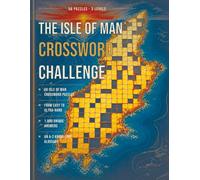 The Isle of Man Crossword Challenge: 50 Isle of Man Crossword Puzzles from Easy to Ultra-Hard - 1,000 Unique Answers - An A-Z Knowledge Glossary