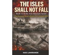 The Isles Shall Not Fall: Book 12 of the Axis Alternate Series (Axis Alternate: Hitler and Stalin allied)