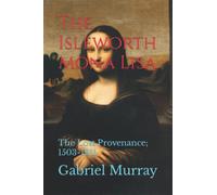 The Isleworth Mona Lisa: The Lost Provenance; 1503-1911