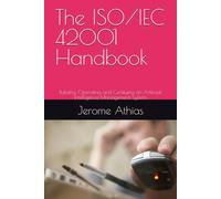 The ISO/IEC 42001 Handbook: Building, Operating and Certifying an Artificial Intelligence Management System (Cybersecurity Management)