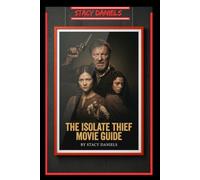 The Isolate Thief Movie Guide: A Fortune Worth Killing For: How Deception, Survival, and the Pursuit of Stolen Gold Transform a Remote Outpost into a Battlefield of Greed and Fear