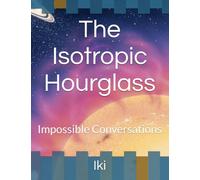The Isotropic Hourglass: Impossible Conversations
