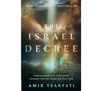 The Israel Decree: Understanding God's Unbreakable Covenant with His People and Their Land