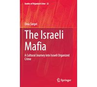 The Israeli Mafia: A Cultural Journey into Israeli Organized Crime: 22 (Studies of Organized Crime, 22)