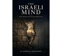 The Israeli Mind: Exile, Memory, and the State Built by Fear (The Strategic Minds of the Middle East)