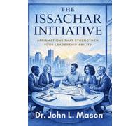 The Issachar Initiative: A Purpose Refined By Fire Leadership & Affirmation Guide
