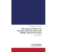 The Issue of Power in Orwell's Animal Farm and Dobbs' House of Cards: Second Edition