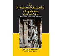 The Isvarapratyabhijnakarika of Utpaladeva: Critical Edition and Annotated Translation (Second Revised Edition)