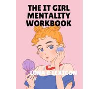 The It Girl Mentality Workbook: Mindset Shifts, Identity Work, and Life Design for Women Who Are Done Playing Small (Luna & Lexicon Workbooks)