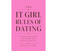 The It Girl Rules of Dating: 25 Non-Negotiables for Women Who Refuse to Settle: Spot red flags early in dating | Make men obsessed | Stop being too available | High standards for women in dating