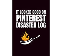 The "It Looked Good On Pinterest" Disaster Log: Blank Recipe Book To Write In Your Own Recipes | Fill In Your Favorite Recipes In This Empty Cookbook | Funny Cookbook Gift