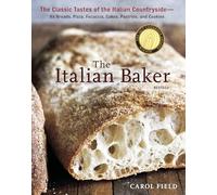 The Italian Baker, Revised: The Classic Tastes of the Italian Countryside--Its Breads, Pizza, Focaccia, Cakes, Pastries, and Cookies [A Baking Book]