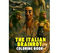 The Italian Brainrot Coloring Book: Main Characters of the Viral Internet Meme, Funny Italian Brainrot Coloring Sheets For Kids And Adults