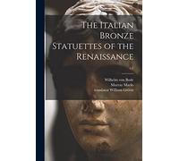 The Italian Bronze Statuettes of the Renaissance; v.1