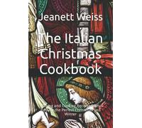 The Italian Christmas Cookbook: Baking and Cooking Recipes from Italy for the Perfect Christmas and Winter