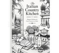 The Italian Country Kitchen: Elegant Interiors & Timeless Italian Charm