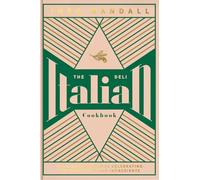The Italian Deli Cookbook: 100 Glorious Recipes Celebrating the Best of Italian Ingedrients