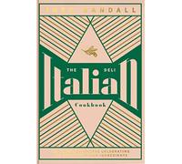 The Italian Deli Cookbook: 100 Glorious Recipes Celebrating the Best of Italian Ingedrients