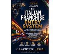 The Italian Franchise Entry System: How to Design, Structure, and Scale a Franchise Network in Italy (Franchise Systems Series)