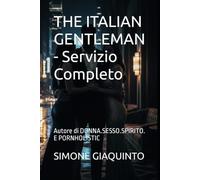 THE ITALIAN GENTLEMAN - Servizio Completo: Autore di DONNA.SESSO.SPIRITO. E PORNHOLISTIC