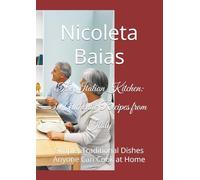 The Italian Kitchen: 30 Authentic Recipes from Italy: Simple, Traditional Dishes Anyone Can Cook at Home