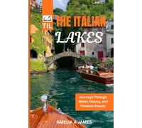 THE ITALIAN LAKES 2026: Journeys Through Water, History, and Timeless Beauty ( travel guide)