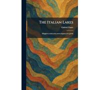 The Italian Lakes: Maggiore, como, orta, varese, lugano, iseo, garda