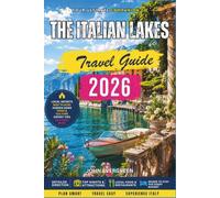 The Italian Lakes Travel Guide 2026: Lake Como, Garda, and Maggiore-Romantic Escapes, Villas, and Scenic Alpine Journeys