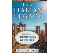 The Italian Legacy: Volume I, Foundations of Empire, How Roman Power, Culture, and Innovation Shaped the Renaissance and the Western World