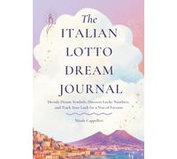 The Italian Lotto Dream Journal: Decode Dream Symbols, Discover Lucky Numbers, and Track Your Luck for a Year of Fortune