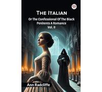 The Italian Or The Confessional Of The Black Penitents A Romance Vol. II
