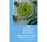 The Italian Riviera Kitchen: Authentic Genoese Recipes for a Mediterranean Lifestyle - Includes a 10-Day Meal Plan (Dieta Mediterranea con i sapori della Riviera ligure)