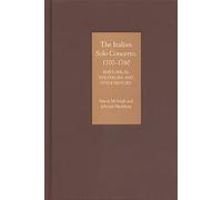 The Italian Solo Concerto, 1700-1760: Rhetorical Strategies and Style History