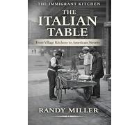 THE ITALIAN TABLE: From Village Kitchens to American Streets (The Immigrant Kitchen)