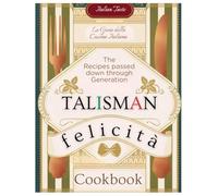 The Italian TALISMAN of taste Cookbook: Iconic Italian Recipes passed down Through Generation