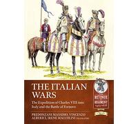 The Italian Wars Volume 1: The Expedition of Charles VIII into Italy and the Battle of Fornovo: 4 (Retinue to Regiment)
