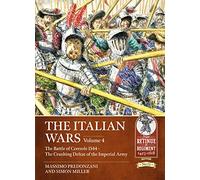 The Italian Wars Volume 4: The Battle of Ceresole 1544 - The Crushing Defeat of the Imperial Army: 15 (From Retinue to Regiment 1453-1618)
