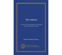The Italians: a study of the countrymen of Columbus, Dante, and Michael Angelo